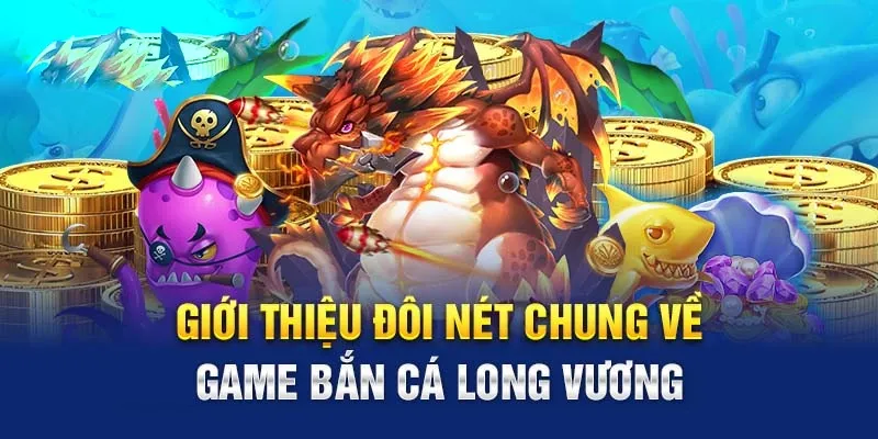 Sơ lược về tựa game bắn cá long vương tại 77Win