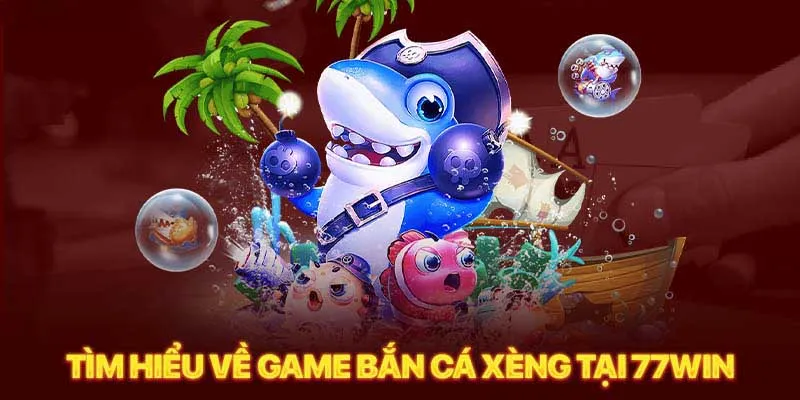 Giới thiệu game bắn cá xèng