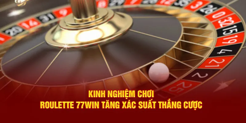 Kinh nghiệm chơi roulette 77Win cực hay bạn nên biết